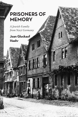 Prisoners of Memory: A Jewish Family from Nazi Germany by Haahr, Joan Gluckauf