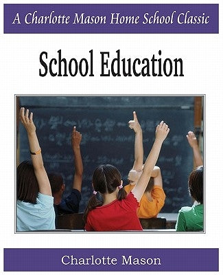 School Education: Charlotte Mason Homeschooling Series, Vol. 3 by Mason, Charlotte
