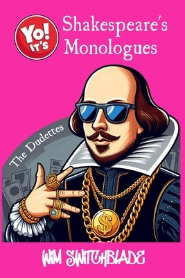 Yo! It's Shakespeare's Monologues (The Dudettes): Bringing The Bard To The Block! An Urban Interpretation In Modern English. The Classic Female Charac by Shakespeare, William
