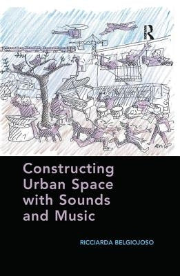 Constructing Urban Space with Sounds and Music by Belgiojoso, Ricciarda