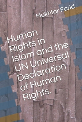 Human Rights in Islam and the UN Universal Declaration of Human Rights. by Farid, Mukhtar Ahmed