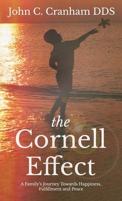 The Cornell Effect: A Family's Journey towards Happiness, Fulfillment and Peace by Cranham, John C.
