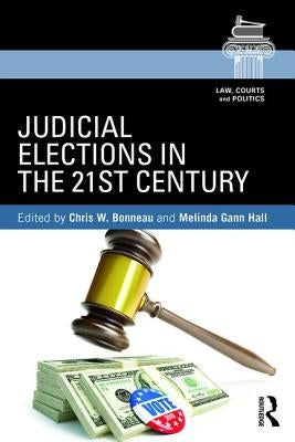 Judicial Elections in the 21st Century by Bonneau, Chris W.