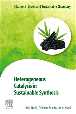 Heterogeneous Catalysis in Sustainable Synthesis by Torok, Bela