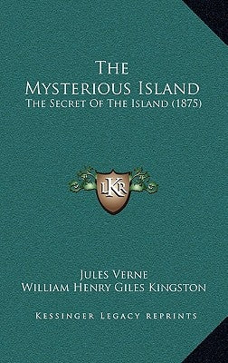 The Mysterious Island: The Secret Of The Island (1875) by Verne, Jules