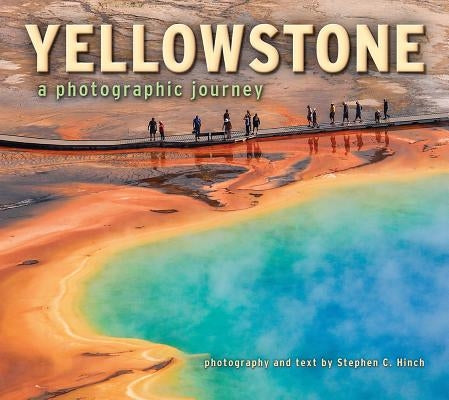 Yellowstone a Photographic Journey by Hinch, Stephen C.
