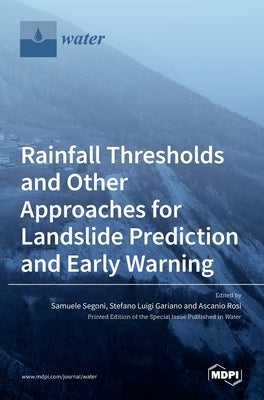 Rainfall Thresholds and Other Approaches for Landslide Prediction and Early Warning by Segoni, Samuele