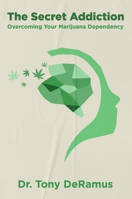 The Secret Addiction: Overcoming Your Marijuana Dependency by DeRamus, Tony W.