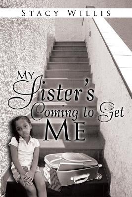My Sister's Coming to Get Me by Willis, Stacy