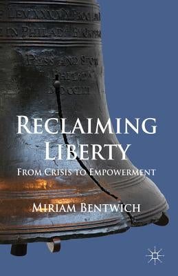 Reclaiming Liberty: From Crisis to Empowerment by Bentwich, M.