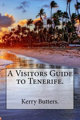 A Visitors Guide to Tenerife. by Butters, Kerry