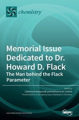 Memorial Issue Dedicated to Dr. Howard D. Flack: The Man behind the Flack Parameter by E. Housecroft, Catherine