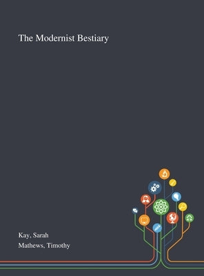 The Modernist Bestiary by Kay, Sarah