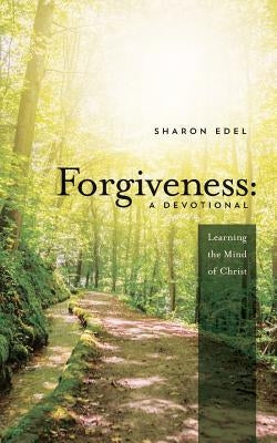 Forgiveness: A Devotional: Learning the Mind of Christ by Edel, Sharon