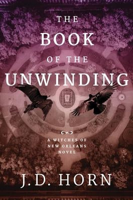 The Book of the Unwinding by Horn, J. D.