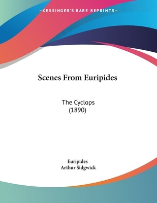 Scenes From Euripides: The Cyclops (1890) by Euripides