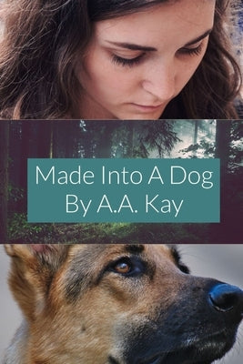Made Into a Dog by Kay, A. a.