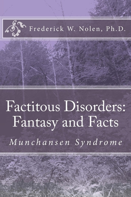 Factitious Disorders: Fantasy and Facts: Munchansen Syndrome by Nolen Ph. D., Frederick W.