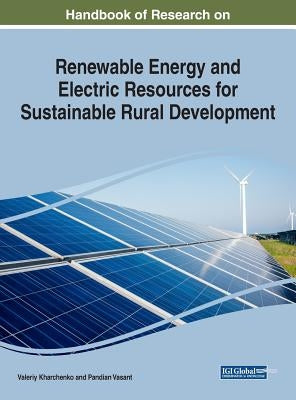 Handbook of Research on Renewable Energy and Electric Resources for Sustainable Rural Development by Kharchenko, Valeriy