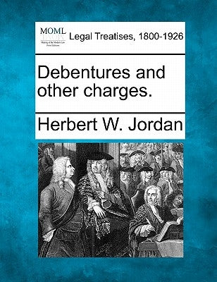 Debentures and Other Charges. by Jordan, Herbert W.