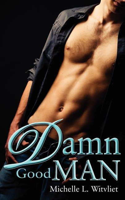 Damn Good Man by Witvliet, Michelle