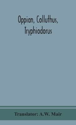 Oppian, Colluthus, Tryphiodorus by Mair, A. W.