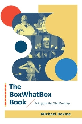 The BoxWhatBox Book: Acting for the 21st Century by Devine, Michael