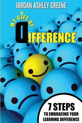 My Gift of Difference: 7 Steps to Embracing Your Learning Difference by Greene, Jordan Ashley