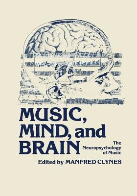 Music, Mind, and Brain: The Neuropsychology of Music by Clynes, Manfred