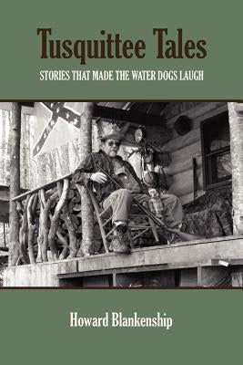 Tusquittee Tales: Stories That Made the Water Dogs Laugh by Blankenship, Howard