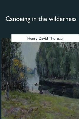 Canoeing in the Wilderness by Thoreau, Henry David