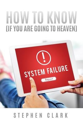 How to Know (If You Are Going to Heaven) by Clark, Stephen