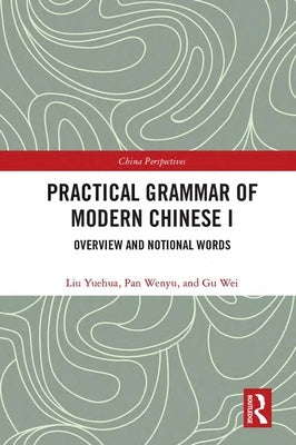 Practical Grammar of Modern Chinese I: Overview and Notional Words by Yuehua, Liu