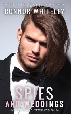 Spies And Weddings: A Gay Spy Romantic Suspense Novella by Whiteley, Connor