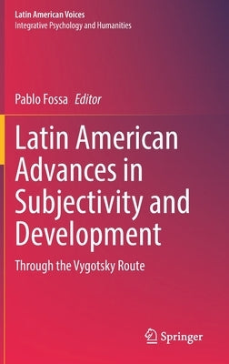 Latin American Advances in Subjectivity and Development: Through the Vygotsky Route by Fossa, Pablo