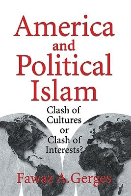 America and Political Islam: Clash of Cultures or Clash of Interests? by Gerges, Fawaz A.