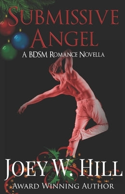 Submissive Angel: A BDSM Romance Novella by Hill, Joey W.