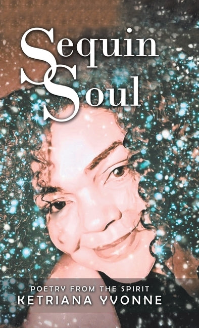 Sequin Soul: Poetry from the Spirit by Yvonne, Ketriana