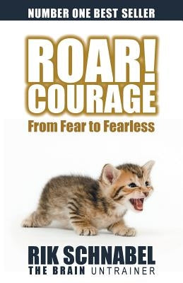 ROAR! Courage: From Fear to Fearless by Schnabel, Rik