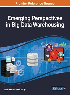 Emerging Perspectives in Big Data Warehousing by Taniar, David