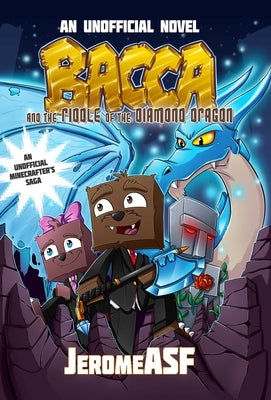 Bacca and the Riddle of the Diamond Dragon: An Unofficial Minecrafter's Adventure by Jeromeasf