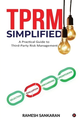 TPRM Simplified: A Practical Guide to Third-Party Risk Management by Ramesh Sankaran