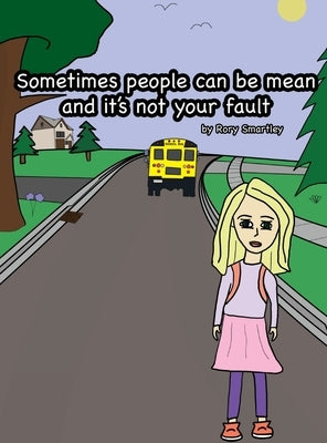Sometimes people can be mean and it's not your fault by Smartley, Rory