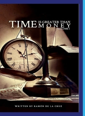 Time Is Greater Than Money: Volume 1 by de La Cruz, Ramon