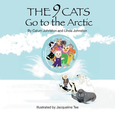 The 9 Cats Go to the Arctic by Johnston, Linda