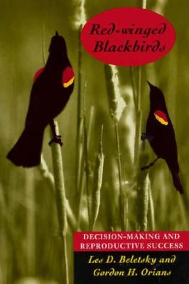 Red-Winged Blackbirds: Decision-Making and Reproductive Success by Beletsky, Les D.