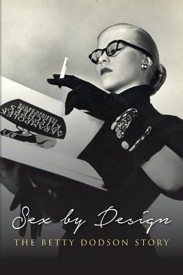 Sex by Design: The Betty Dodson Story by Dodson Phd, Betty