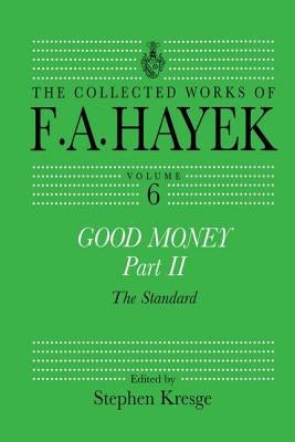 Good Money, Part II: Volume Six of the Collected Works of F.A. Hayek by Kresge, Stephen