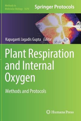Plant Respiration and Internal Oxygen: Methods and Protocols by Jagadis Gupta, Kapuganti