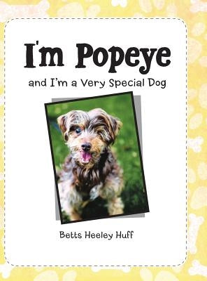 I'M Popeye: And I'M a Very Special Dog by Huff, Betts Heeley